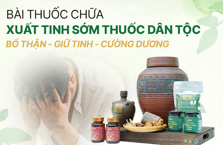 Bài Thuốc Chữa Xuất Tinh Sớm Thuốc Dân Tộc – Giải Pháp Quan Hệ Lâu và Sung Mãn Hơn